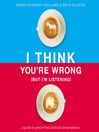 I Think You're Wrong (But I'm Listening)