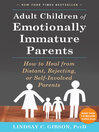 Adult Children of Emotionally Immature Parents : How to Heal from Distant, Rejecting, or Self-Involved Parents
