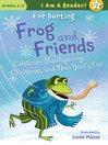 Cover image for Frog and Friends Celebrate Thanksgiving, Christmas, and New Year's Eve