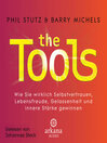 The Tools : Wie Sie wirklich Selbstvertrauen, Lebensfreude, Gelassenheit und innere Stärke gewinnen