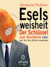 Eselsweisheit : Der Schlüssel zum Durchblick oder wie Sie Ihre Brille loswerden