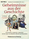 Geheimnisse aus der Geschichte : Erstaunlich, vergessen, sagenhaft: Auf der Spur von Mythen, Rätseln und Skandalen