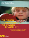 Die sieben Sicherheiten, die Kinder brauchen : Blockaden lösen mit der Evolutionspädagogik
