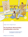 Das Praxisbuch : Mitentscheiden und Mithandeln in der Kita: Wie pädagogische Fachkräfte Partizipation und Engagement von Kindern fördern