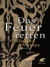 Das Feuer retten : Roman | Litprom-Bestenliste Weltempfänger Sommer 2022