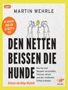 Den Netten beißen die Hunde : Wie Sie sich Respekt verschaffen, Grenzen setzen und den verdienten Erfolg erlangen