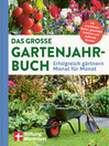 Das große Gartenjahr-Buch--Ratgeber für Gartenarbeit, Gartenbuch für das ganze Jahr : Erfolgreich gärtnern Monat für Monat | Für prachtvolle Beete, gesundes Gemüse und duftende Blumen