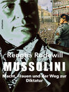 Mussolini : Macht, Frauen und der Weg zur Diktatur