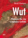 Wut : Plädoyer für ein verpöntes Gefühl