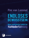 Endloses Bewusstsein : Neue medizinische Fakten zur Nahtoderfahrung