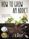 How to Grow An Addict How to Grow An Addict