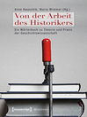 Von der Arbeit des Historikers : Ein Wörterbuch zu Theorie und Praxis der Geschichtswissenschaft