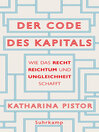 Der Code des Kapitals : Wie das Recht Reichtum und Ungleichheit schafft