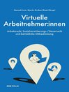 Virtuelle Arbeitnehmer:innen : Arbeitsrecht, Sozialversicherungs-/Steuerrecht und betriebliche Mitbestimmung