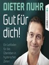 Gut für dich!--Ein Leitfaden für das Überleben in hysterischen Zeiten : Ungekürzt