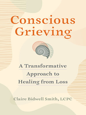 Conscious Grieving by Claire Bidwell Smith