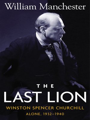 the last lion winston spencer churchill alone 1932 1940 the last lion winston spencer churchill alone 1932 1940