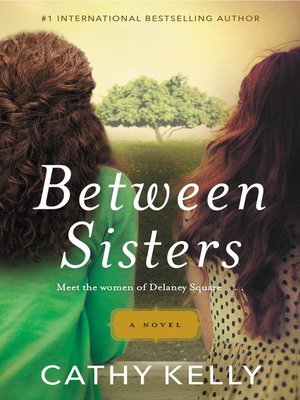 Between Sisters by Cathy Kelly · OverDrive: ebooks, audiobooks, and ...