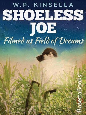 Shoeless Joe: The Inspiration for FIELD OF DREAMS: Kinsella, W. P.