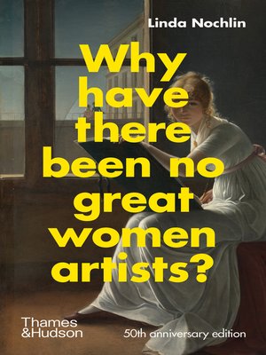 Why Have There Been No Great Women Artists? by Linda Nochlin ...