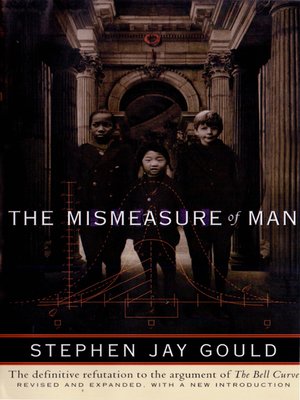 The Mismeasure of Man by Stephen Jay Gould The Mismeasure of Man by Stephen Jay Gould