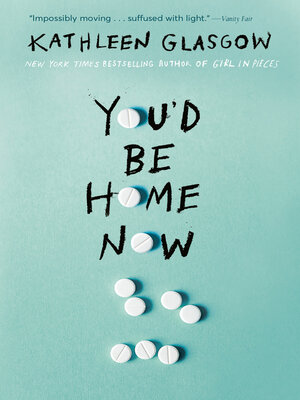You'd Be Home Now by Kathleen Glasgow · OverDrive: ebooks, audiobooks, and  more for libraries and schools