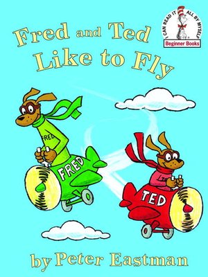 Fred and Ted Like to Fly by Peter Anthony Eastman · OverDrive: ebooks ...