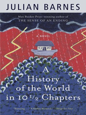 A History Of The World In 10 1 2 Chapters By Julian Barnes Overdrive Ebooks Audiobooks And Videos For Libraries And Schools