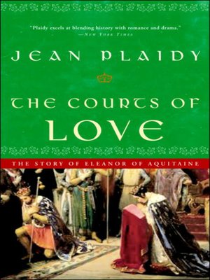 The Courts of Love: The Story of Eleanor of Aquitaine by Jean