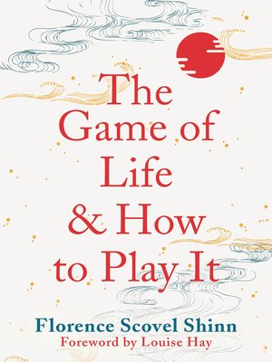 The Game of Life and How to Play It by Florence Scovel Shinn · OverDrive:  ebooks, audiobooks, and more for libraries and schools