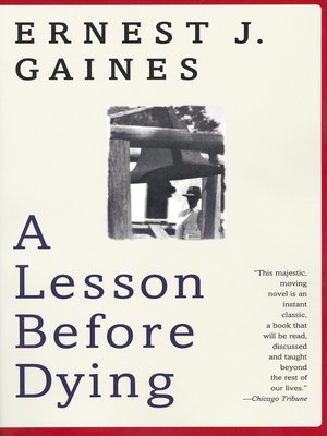 A Lesson Before Dying By Ernest J Gaines Overdrive Ebooks Audiobooks And Videos For Libraries And Schools