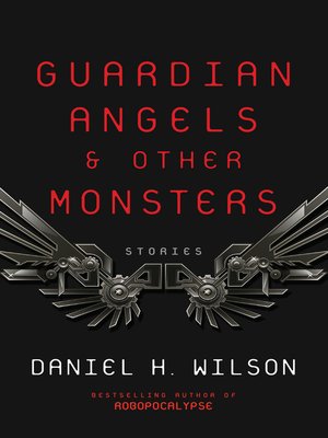 Guardian Angels & Other Monsters by Daniel H Wilson