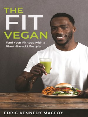 The Fit Vegan by Edric Kennedy-Macfoy · OverDrive: ebooks, audiobooks ...