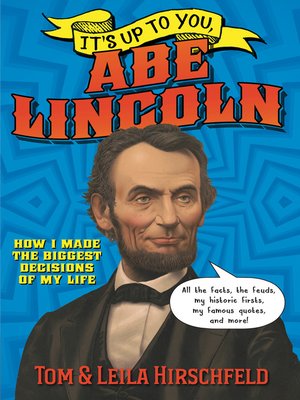 It s Up to You Abe Lincoln by Leila Hirschfeld · OverDrive It s Up to You Abe Lincoln by Leila Hirschfeld · OverDrive