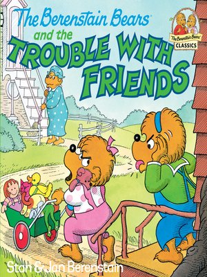 The Berenstain Bears and the Trouble with Friends by Stan Berenstain ...