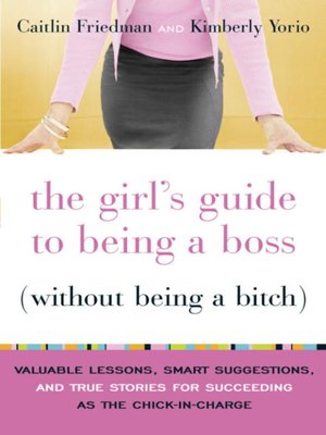 The Girls Guide to Being a Boss Without Being a Bitch Valuable Lessons
Smart Suggestions and True Stories for Succeeding as the ChickinCharge
Epub-Ebook