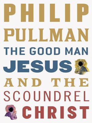 the good man jesus and the scoundrel christ by philip pullman