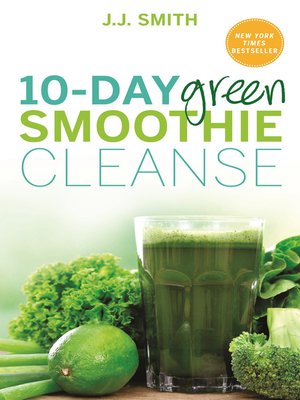 10-Day Green Smoothie Cleanse by JJ Smith · OverDrive: ebooks ...