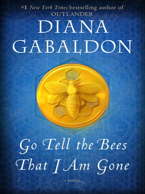 Go Tell the Bees That I Am Gone by Diana Gabaldon · OverDrive: ebooks ...