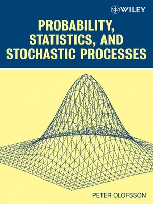 Probability, Statistics, And Stochastic Processes By Peter Olofsson 