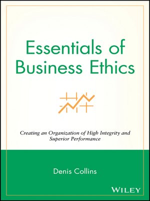 Essentials of Business Ethics by Denis Collins · OverDrive: ebooks ...