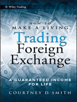 How to Make a Living Trading Foreign Exchange by Courtney Smith ...