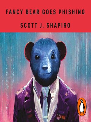 Fancy Bear Goes Phishing by Scott J. Shapiro · OverDrive: ebooks,  audiobooks, and more for libraries and schools