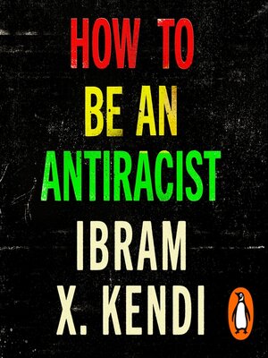 How to Be an Antiracist by Ibram X. Kendi · OverDrive: Free ebooks ...