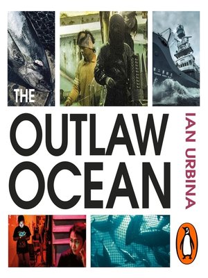 The Outlaw Ocean: Journeys Across the Last Untamed Frontier