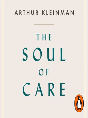 The Soul of Care by Arthur Kleinman · OverDrive: ebooks, audiobooks ...