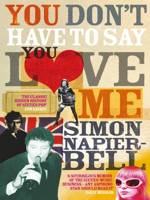 You Don T Have To Say You Love Me By Simon Napier Bell Overdrive