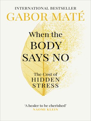 When the Body Says No by Gabor Maté · OverDrive: ebooks, audiobooks, and  more for libraries and schools