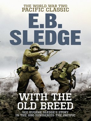 With The Old Breed By Eugene B Sledge Overdrive Ebooks Audiobooks And Videos For Libraries And Schools