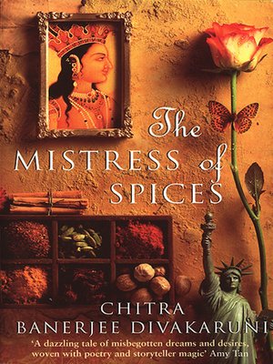 The Mistress Of Spices By Chitra Divakaruni Overdrive Ebooks Audiobooks And Videos For Libraries And Schools